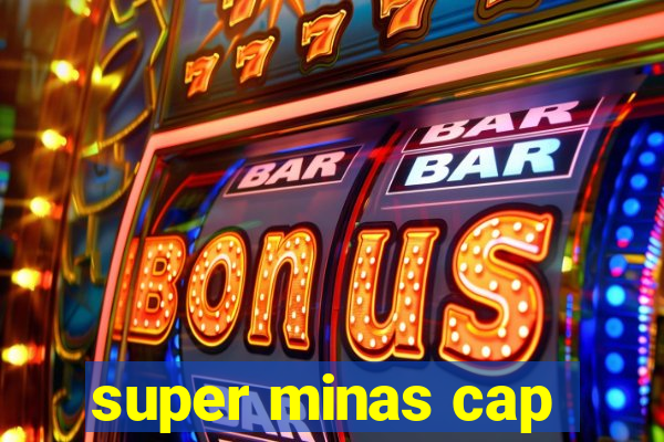 super minas cap